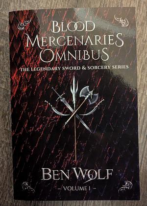 Blood Mercenaries Omnibus: Volume 1 by Ben Wolf