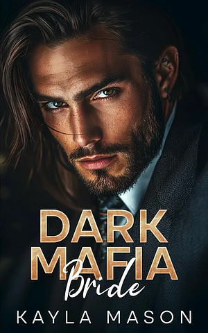 Dark Mafia Bride  by Kayla Mason