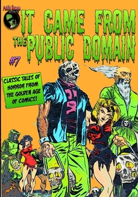 It Came From the Public Domain #7: Classic Tales of Horror from the Golden Age of Comics by Christopher Watts