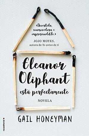 Eleanor Oliphant está perfectamente by Gail Honeyman