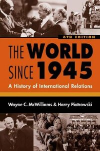 The World Since 1945: A History of International Relations by Harry Piotrowski, Wayne C. McWilliams