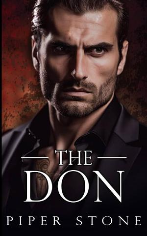 The Don: A Dark Mafia Romance by Piper Stone, Piper Stone