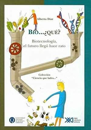 Bio Que? El futuro llego hace un rato (Ciencia Que Ladra / Barking Science) by Alberto Díaz