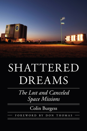 Shattered Dreams: The Lost and Canceled Space Missions by Don Thomas, Colin Burgess