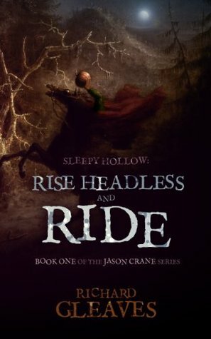 Sleepy Hollow: Rise Headless and Ride by Richard Gleaves