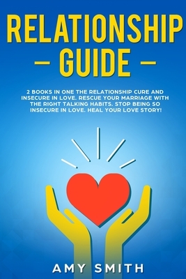 Relationship Guide: This book includes the Relationship cure and Insecure in Love. How to heal your relationships. Believe in your love st by Amy Smith