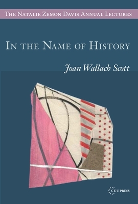 In the Name of History by Joan Wallach Scott