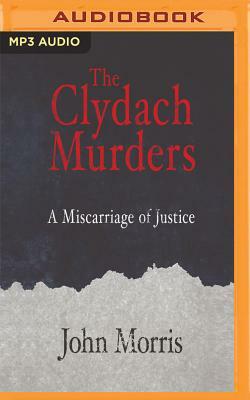 The Clydach Murders: A Miscarriage of Justice by John Morris