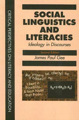 Social Linguistics And Literacies: Ideology in Discourses (Critical Perspectives on Literacy and Education) by James Paul Gee
