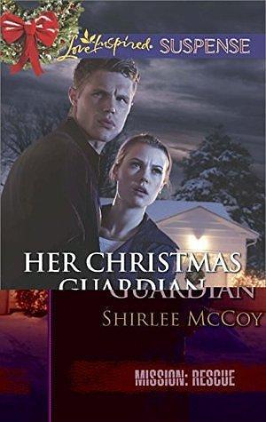 Her Christmas Guardian: A Christian Suspense Novel by Shirlee McCoy, Shirlee McCoy