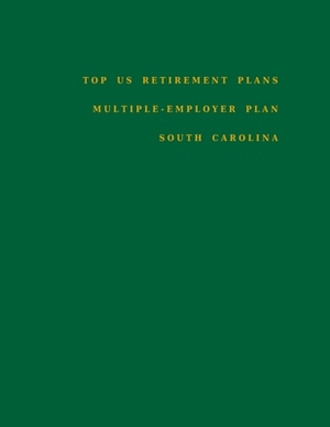 Top US Retirement Plans - Multiple-Employer Plan - South Carolina: Employee Benefit Plans by Omar Hassan