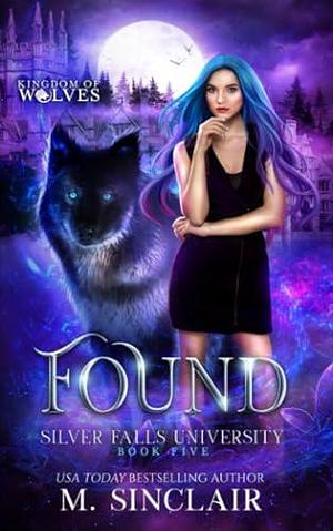 Found: Silver Falls University 5 by M. Sinclair, M. Sinclair