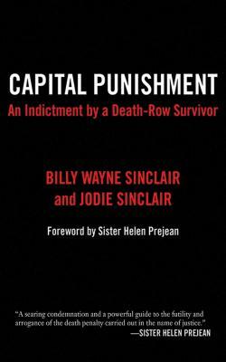 Capital Punishment: An Indictment by a Death-Row Survivor by Billy Wayne Sinclair, Jodie Sinclair