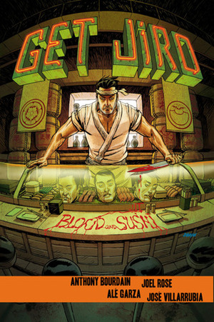 Get Jiro: Blood and Sushi by Joel Rose, Anthony Bourdain, Alé Garza