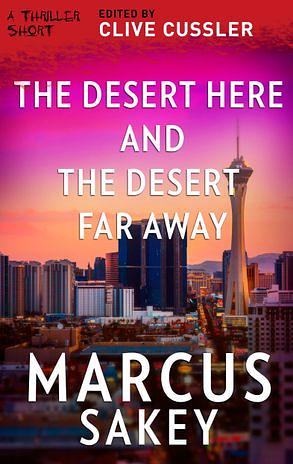 The Desert Here and the Desert Far Away by Marcus Sakey