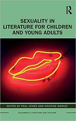 Sexuality in Literature for Children and Young Adults by Paul Venzo, Kristine Moruzi