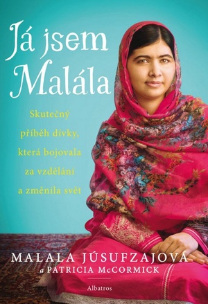 Já jsem Malála: Skutečný příběh dívky, která bojovala za vzdělání a změnila svět by Patricia McCormick, Malala Yousafzai
