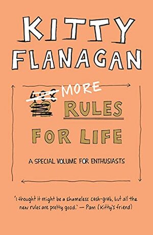 More Rules for Life: A special volume for enthusiasts by Kitty Flanagan