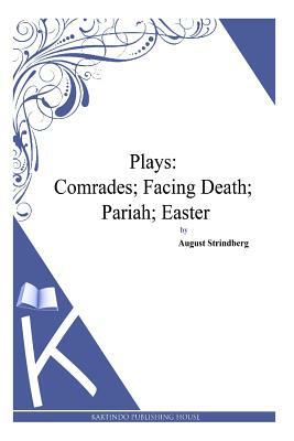 Plays: Comrades; Facing Death; Pariah; Easter by August Strindberg