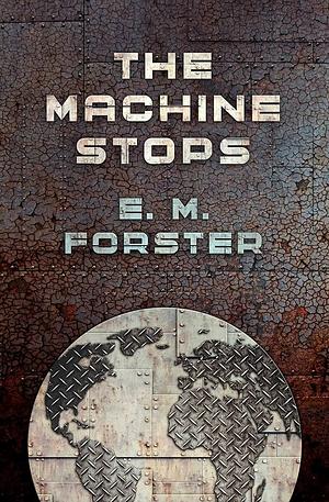 The Machine Stops  by E.M. Forster