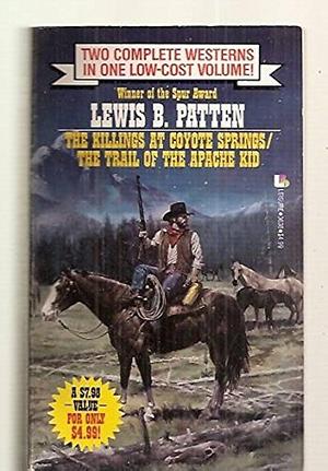 The Killings at Coyote Springs: The Trail of the Apache Kid by Lewis B. Patten