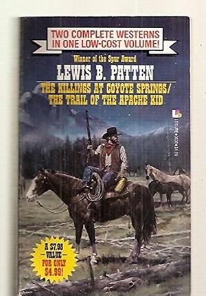 The Killings at Coyote Springs: The Trail of the Apache Kid by Lewis B. Patten