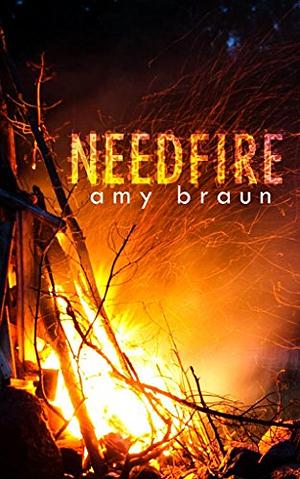 Needfire by Amy Braun