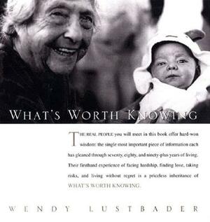 What's Worth Knowing by Wendy Lustbader