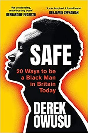 Safe: 20 Ways to be a Black Man in Britain Today by Derek Owusu