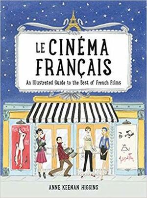 Le Cinema Francais: An Illustrated Guide to the Best of French Films by Anne Keenan Higgins