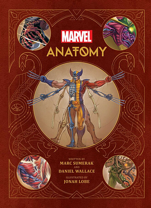 Marvel Anatomy: A Scientific Study of the Superhuman by Marc Sumerak, Daniel Wallace
