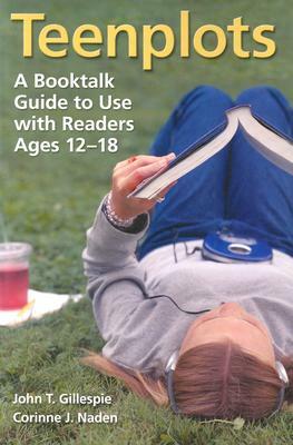 Teenplots: A Booktalk Guide to Use with Readers Ages 12-18 by John T. Gillespie