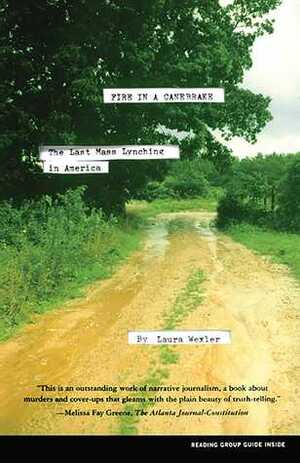 Fire in a Canebrake: The Last Mass Lynching in America by Laura Wexler