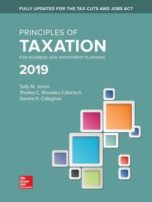 Loose Leaf for Principles of Taxation for Business and Investment Planning 2019 Edition by Sandra R. Callaghan, Sally Jones, Shelley C. Rhoades-Catanach