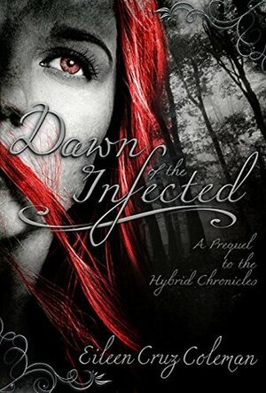 Dawn of the Infected: A Prequel Novella (Hybrid Chronicles) by Eileen Cruz Coleman