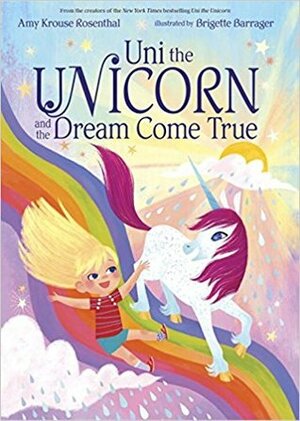 Uni the Unicorn and the Dream Come True by Brigette Barrager, Amy Krouse Rosenthal