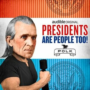 Presidents Are People Too! Ep. 1: James K Polk by Alexis Coe, Elliott Kalan