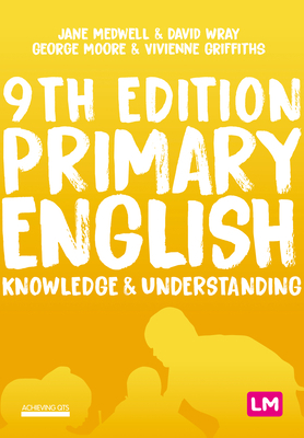 Primary English: Knowledge and Understanding by George E. Moore, David Wray, Jane A. Medwell