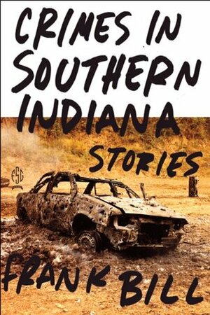 Crimes in Southern Indiana: Stories by Frank Bill
