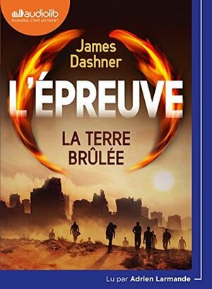 L'Epreuve 2 - la Terre Brulee by James Dashner