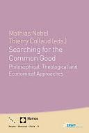 Searching for the Common Good: Philosophical, Theological and Economical Approaches by Thierry Collaud, Mathias Nebel