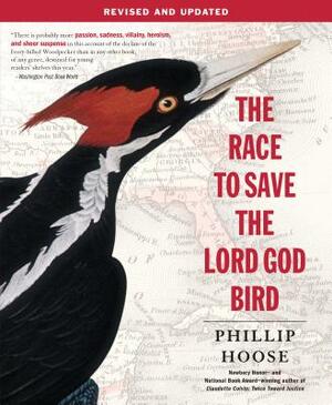 The Race to Save the Lord God Bird by Phillip Hoose