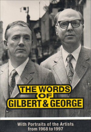 The Words of Gilbert and George: With Portraits of the Artists from 1968 to 1997 by Hans Ulrich Obrist, Robert Violette