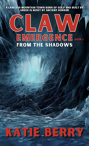 CLAW Emergence Book 1: From the Shadows by Katie Berry