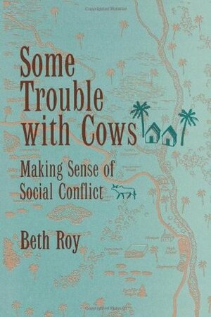 Some Trouble with Cows: Making Sense of Social Conflict by Beth Roy