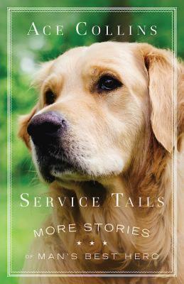 Service Tails: More Stories of Man's Best Hero by Ace Collins