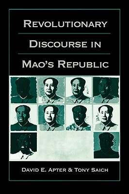 Revolutionary Discourse in Mao's Republic by David E. Apter, Tony Saich