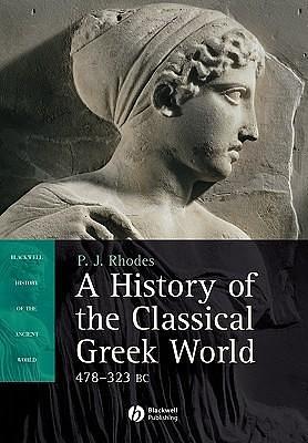 A History of the Classical Greek World, 478 - 323 BC by P.J. Rhodes, P.J. Rhodes