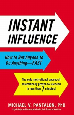 Instant Influence: How to Get Anyone to Do Anything-Fast by Michael Pantalon