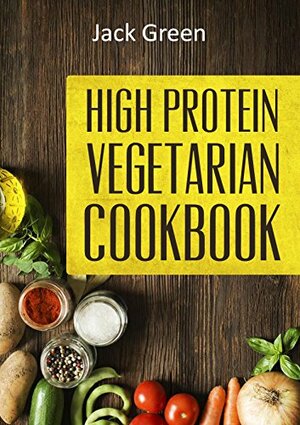 Vegetarian: High Protein Vegetarian Diet-Low Carb & Low Fat Recipes On A Budget( Crockpot,Slowcooker,Cast Iron) (Vegetarian,Vegetarian Cookbook,Vegetarian ... low carb,Vegetarian low fat) by Jack Green